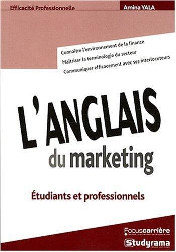 L'anglais du marketing : étudiants et professionnels : connaître l'environnement de la finance, maîtriser la terminologie du secteur, communiquer efficacement avec ses interlocuteurs