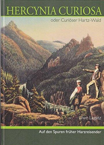 Hercynia Curiosa oder Curiöser Hartz-Wald: Auf den Spuren früher Harzreisender, Begleitbuch zur Ausstellung in der "Galerie 1530" in Wernigerode