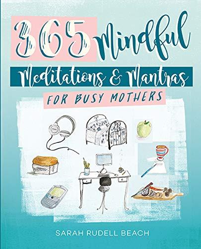 Rudell Beach, S: Mindful Moments for Busy Mothers: Daily Meditations and Mantras for Greater Calm, Balance and Joy