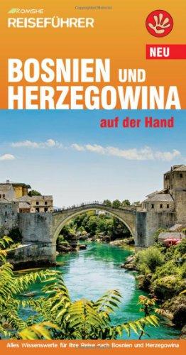 Bosnien und Herzegowina auf der Hand: Alles Wissenswerte für Ihre Reise nach Bosnien und Herzegowina