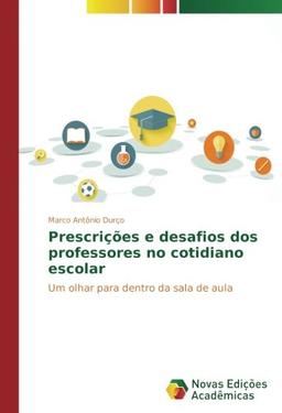 Prescrições e desafios dos professores no cotidiano escolar: Um olhar para dentro da sala de aula