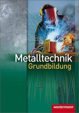 Metalltechnik Grundbildung: Schülerbuch, 3. Auflage, 2008