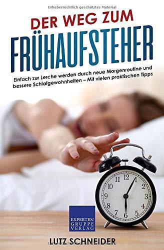 Der Weg zum Frühaufsteher: Einfach zur Lerche werden durch neue Morgenroutine und bessere Schlafgewohnheiten – Mit vielen praktischen Tipps