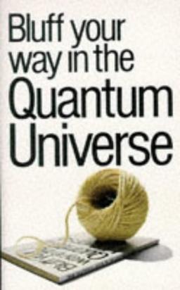 Bluff Your Way in the Quantum Universe (Bluffer's Guides)