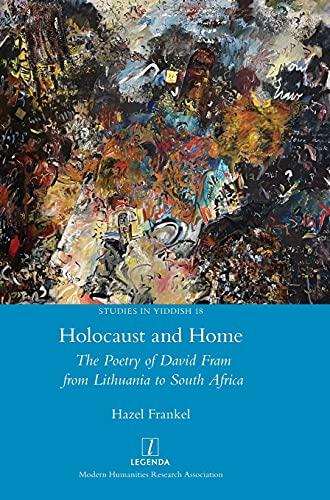 Holocaust and Home: The Poetry of David Fram from Lithuania to South Africa (Studies in Yiddish, Band 18)