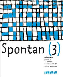 Spontan 3, allemand, palier 2, 1re année, niveau A2-B1 : cahier d'activités