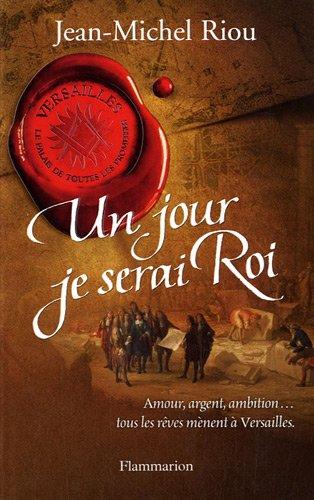 Versailles, le palais de toutes les promesses. Vol. 1. Un jour je serai roi : 1638-1664