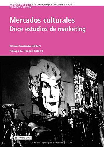 Mercados culturales. Doce estudios de marketing. Prólogo de François Colbert (Acción Cultura, Band 6)