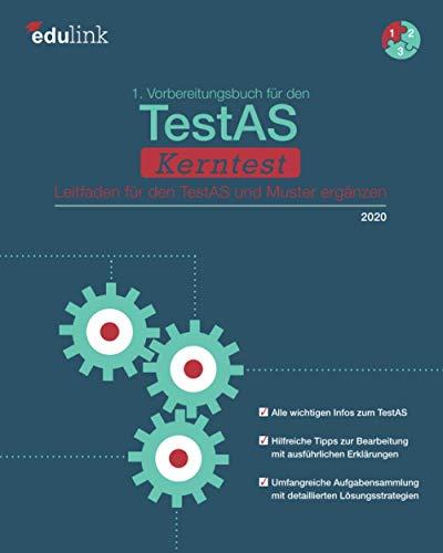 1. Vorbereitungsbuch für den TestAS Kerntest: Leitfaden für den TestAS und Muster ergänzen (Vorbereitung für den TestAS Kerntest 2020, Band 1)