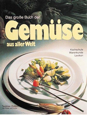 Das große Buch der Gemüse aus aller Welt. Kochschule, Warenkunde, Lexikon