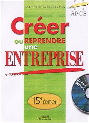 Créer ou reprendre une entreprise. Avec CD-ROM, 15ème édition