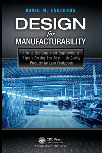 Design for Manufacturability: How to Use Concurrent Engineering to Rapidly Develop Low-Cost, High-Quality Products for Lean Production