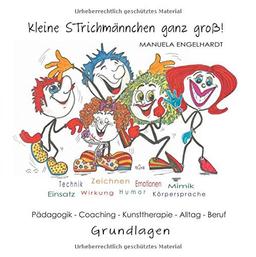 Kleine Strichmännchen ganz groß!: Grundlagen für Pädagogik, Coaching, Kunsttherapie, Alltag, Beruf