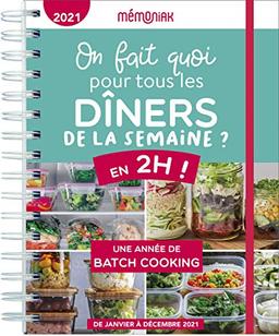 On fait quoi pour tous les dîners de la semaine ? 2021 : en 2 heures ! : une année de batch cooking, de janvier à décembre 2021