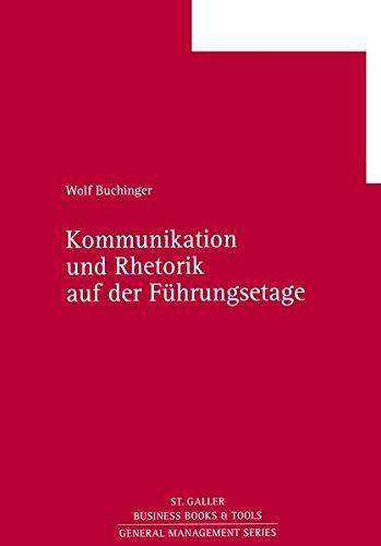 Kommunikation und Rhetorik in der Führungsetage (General Management Series)