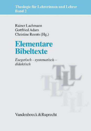 Theologie für Lehrerinnen und Lehrer: Elementare Bibeltexte. Exegetisch - systematisch - didaktisch: Bd 2 (Theologie Fur Lehrerinnen Und Lehrer)