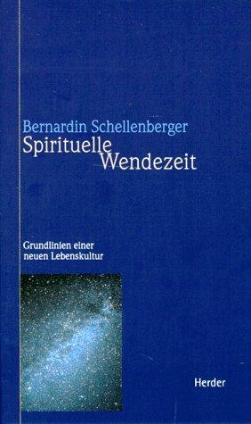 Spirituelle Wendezeit. Grundlinien einer neuen Lebenskultur