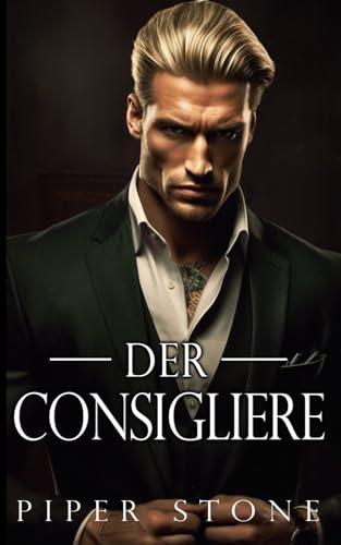 Der Consigliere: Eine dunkle Mafia-Romanze (Rücksichtsloses Imperium, Band 2)