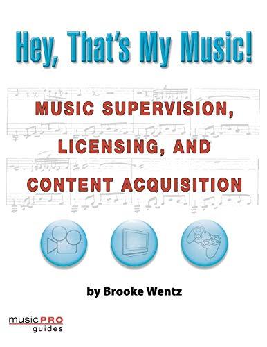 Hey, That's My Music!: Music Supervision, Licensing, and Content Acquisition (Hal Leonard Music Pro Guides)