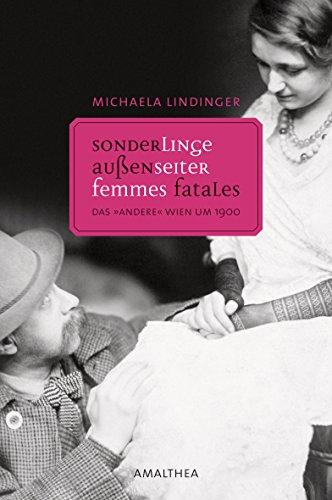 Außenseiter, Sonderlinge, Femmes fatales: Das &#34;andere&#34; Wien um 1900