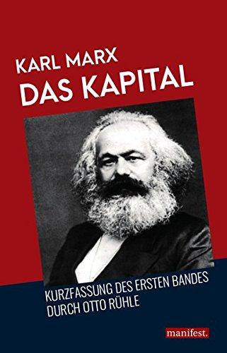 Das Kapital: Kurzfassung des ersten Bandes durch Otto Rühle (Marxistische Schriften)