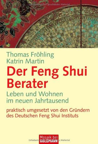 Der Feng Shui Berater: Leben und Wohnen im neuen Jahrtausend -