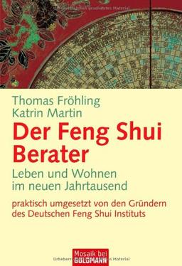 Der Feng Shui Berater: Leben und Wohnen im neuen Jahrtausend -