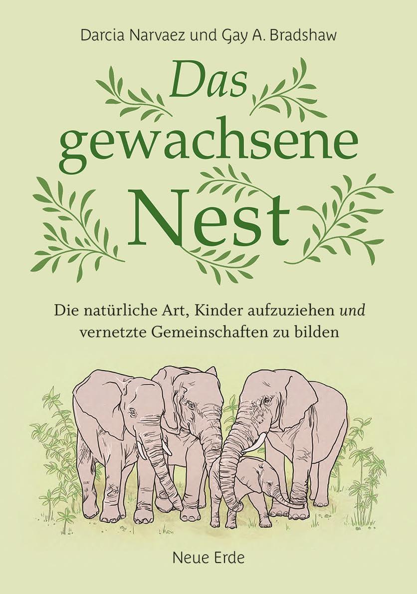 Das gewachsene Nest: Die natürliche Art, Kinder aufzuziehen und vernetzte Gemeinschaften zu bilden