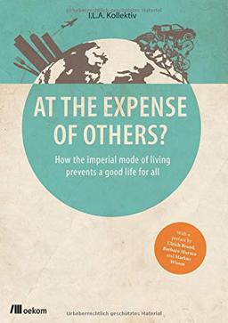 At the Expense of Others?: How the imperial mode of living prevents a good life for all