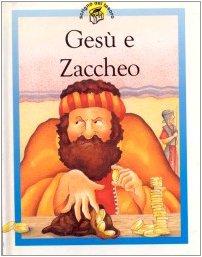 Gesù e Zaccheo. Racconti su Gesù raccontati in maniera speciale per i più piccoli