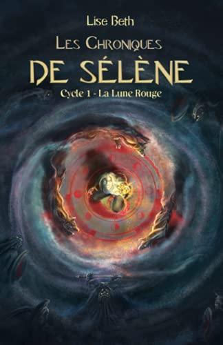 LES CHRONIQUES DE SELENE: CYCLE 1 : LA LUNE ROUGE (Les Chroniques de Sélène, Band 1)