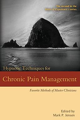 Hypnotic Techniques for Chronic Pain Management: Favorite Methods of Master Clinicians (Voices of Experience, Band 2)