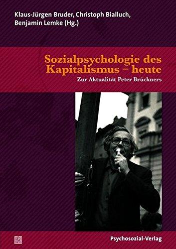 Sozialpsychologie des Kapitalismus - heute: Zur Aktualität Peter Brückners (Forschung psychosozial)