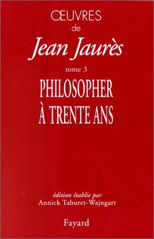 Oeuvres de Jean Jaurès. Vol. 3. Philosopher à 30 ans