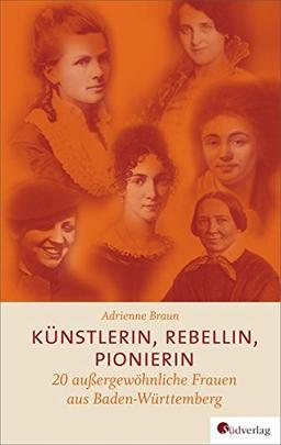 Künstlerin, Rebellin, Pionierin: 20 außergewöhnliche Frauen aus Baden-Württemberg