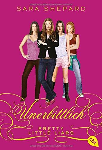 Pretty Little Liars - Unerbittlich (Die Pretty Little Liars-Reihe, Band 9)