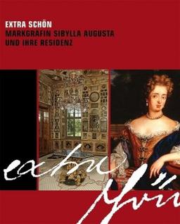 Extra schön: Markgräfin Sibylla Augusta und ihre Residenz. Ausstellung zum 275. Todestag