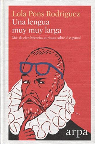 Una lengua muy muy larga : más de cien historias curiosas sobre el español