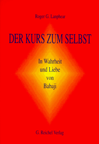 Der Kurs zum Selbst: In Wahrheit und Liebe von Babaji