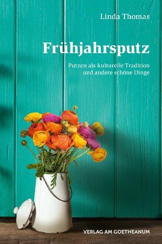 Frühjahrsputz: Putzen als kulturelle Traditon und andere schöne Dinge