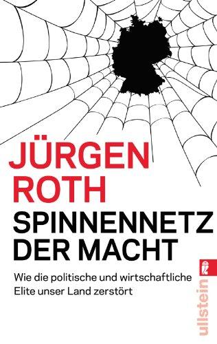 Spinnennetz der Macht: Wie die politische und wirtschaftliche Elite unser Land zerstört