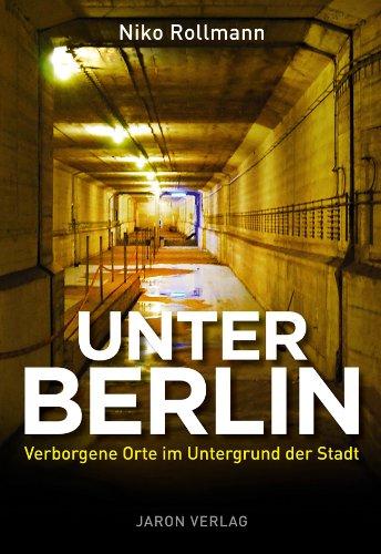 Unter Berlin: Verborgene Orte im Untergrund der Stadt