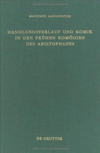 Handlungsverlauf und Komik in den frühen Komödien des Aristophanes (Untersuchungen zur antiken Literatur und Geschichte, Band 17)