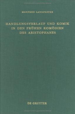 Handlungsverlauf und Komik in den frühen Komödien des Aristophanes (Untersuchungen zur antiken Literatur und Geschichte, Band 17)