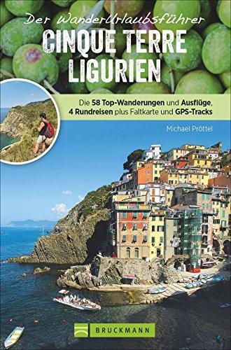 Wanderführer Ligurien: Wanderurlaubsführer Ligurien – Cinque Terre. Wanderungen mit Detailkarten und GPS-Tracks. Natur, Kultur, Wellness. Wanderurlaub mit 40 Touren. Mit beigelegter Reisekarte.