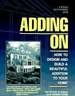 Adding on: How to Design and Build a Beautiful Addition to Your Home