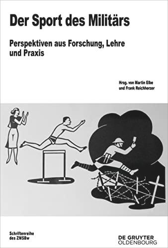 Der Sport des Militärs: Perspektiven aus Forschung, Lehre und Praxis (Beiträge zur Militärgeschichte, 82)