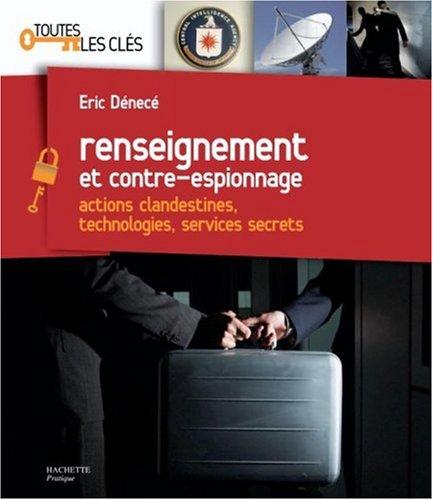 Renseignement et contre-espionnage : actions clandestines, technologies, services secrets