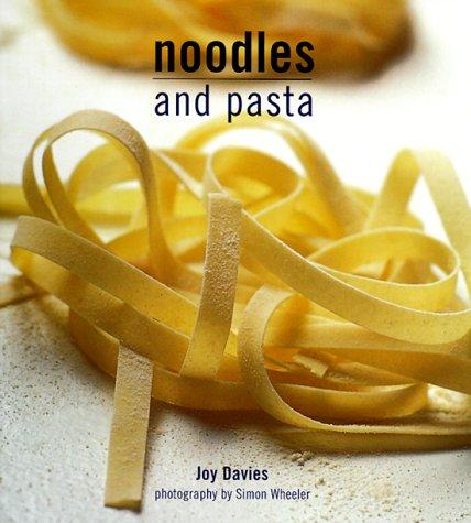 Noodles and Pasta (Ryland, Peters and Small International Cookbooks, Vol 2, No 4)