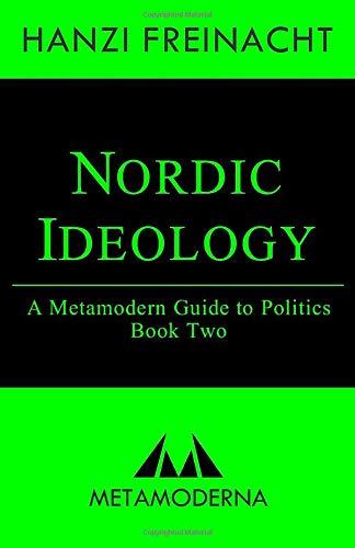 Nordic Ideology: A Metamodern Guide to Politics, Book Two (Metamodern Guides, Band 2)